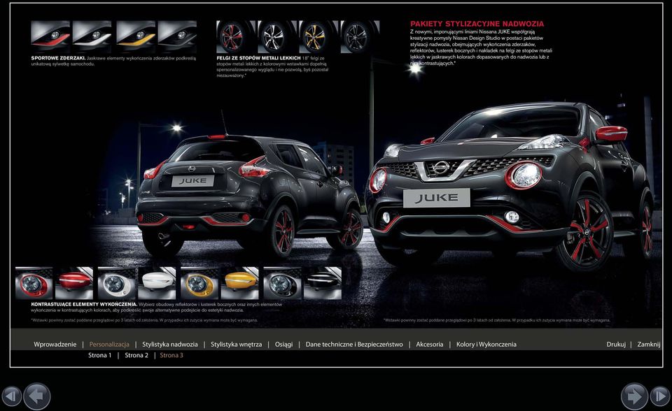 * PAKIETY STYLIZACYJNE NADWOZIA Z nowymi, imponującymi liniami Nissana JUKE współgrają kreatywne pomysły Nissan Design Studio w postaci pakietów stylizacji nadwozia, obejmujących wykończenia