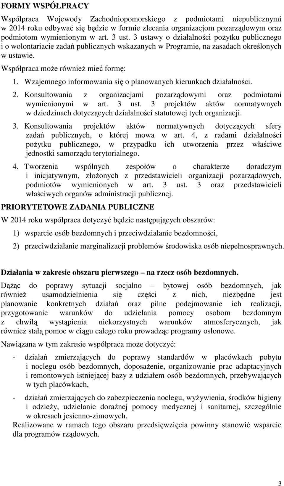 Wzajemnego informowania się o planowanych kierunkach działalności. 2. Konsultowania z organizacjami pozarządowymi oraz podmiotami wymienionymi w art. 3 ust.