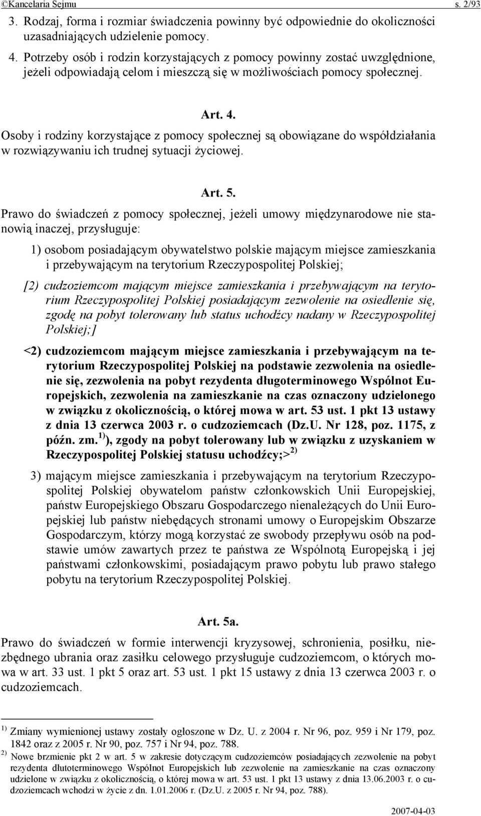 Osoby i rodziny korzystające z pomocy społecznej są obowiązane do współdziałania w rozwiązywaniu ich trudnej sytuacji życiowej. Art. 5.