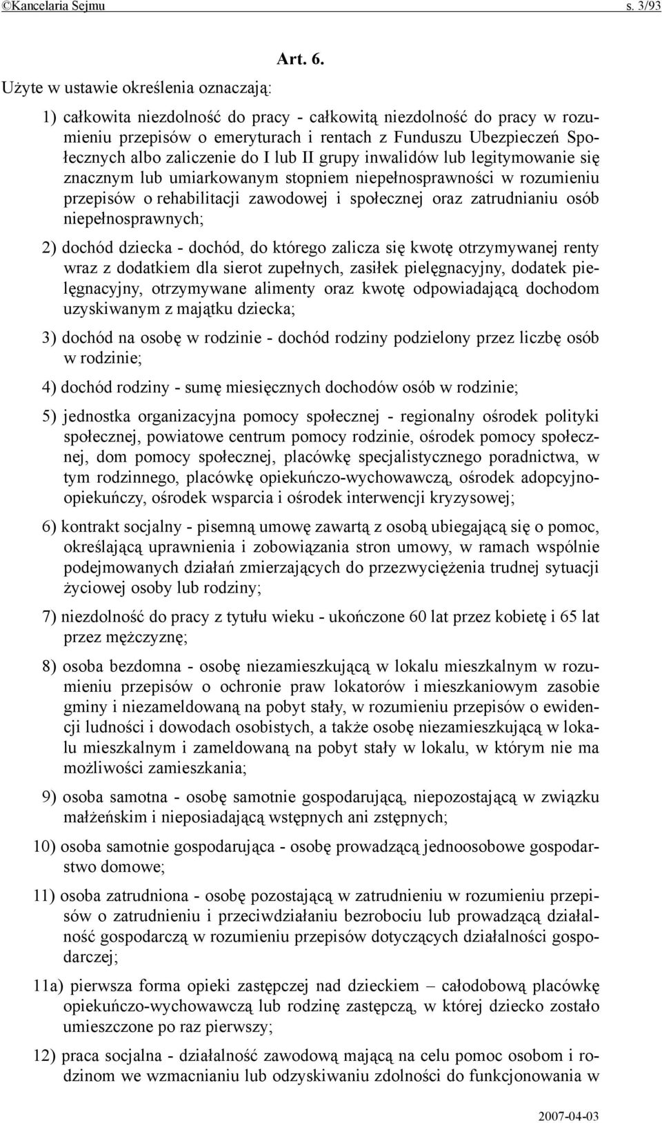 zaliczenie do I lub II grupy inwalidów lub legitymowanie się znacznym lub umiarkowanym stopniem niepełnosprawności w rozumieniu przepisów o rehabilitacji zawodowej i społecznej oraz zatrudnianiu osób