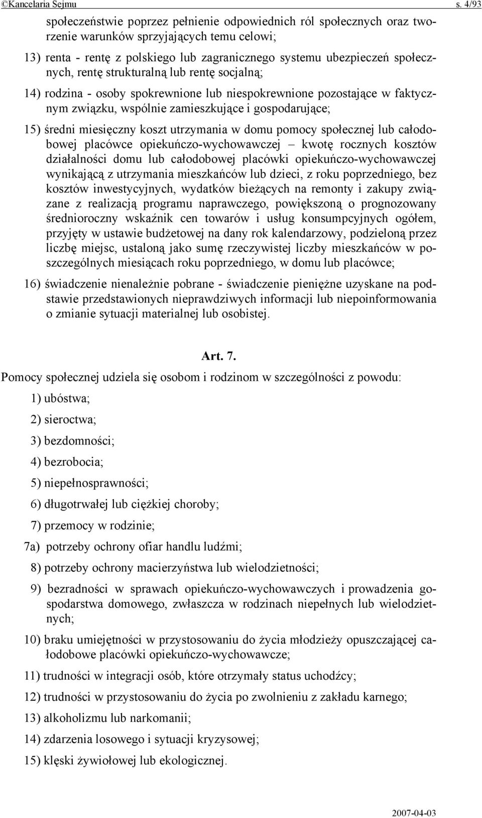 rentę strukturalną lub rentę socjalną; 14) rodzina - osoby spokrewnione lub niespokrewnione pozostające w faktycznym związku, wspólnie zamieszkujące i gospodarujące; 15) średni miesięczny koszt
