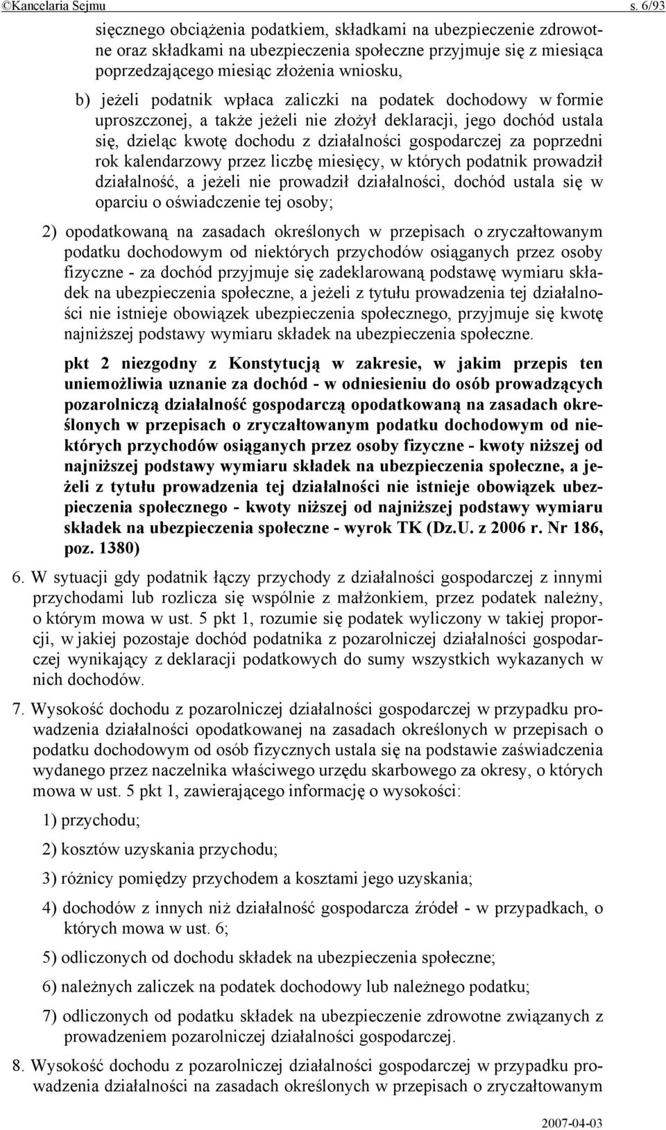 podatnik wpłaca zaliczki na podatek dochodowy w formie uproszczonej, a także jeżeli nie złożył deklaracji, jego dochód ustala się, dzieląc kwotę dochodu z działalności gospodarczej za poprzedni rok