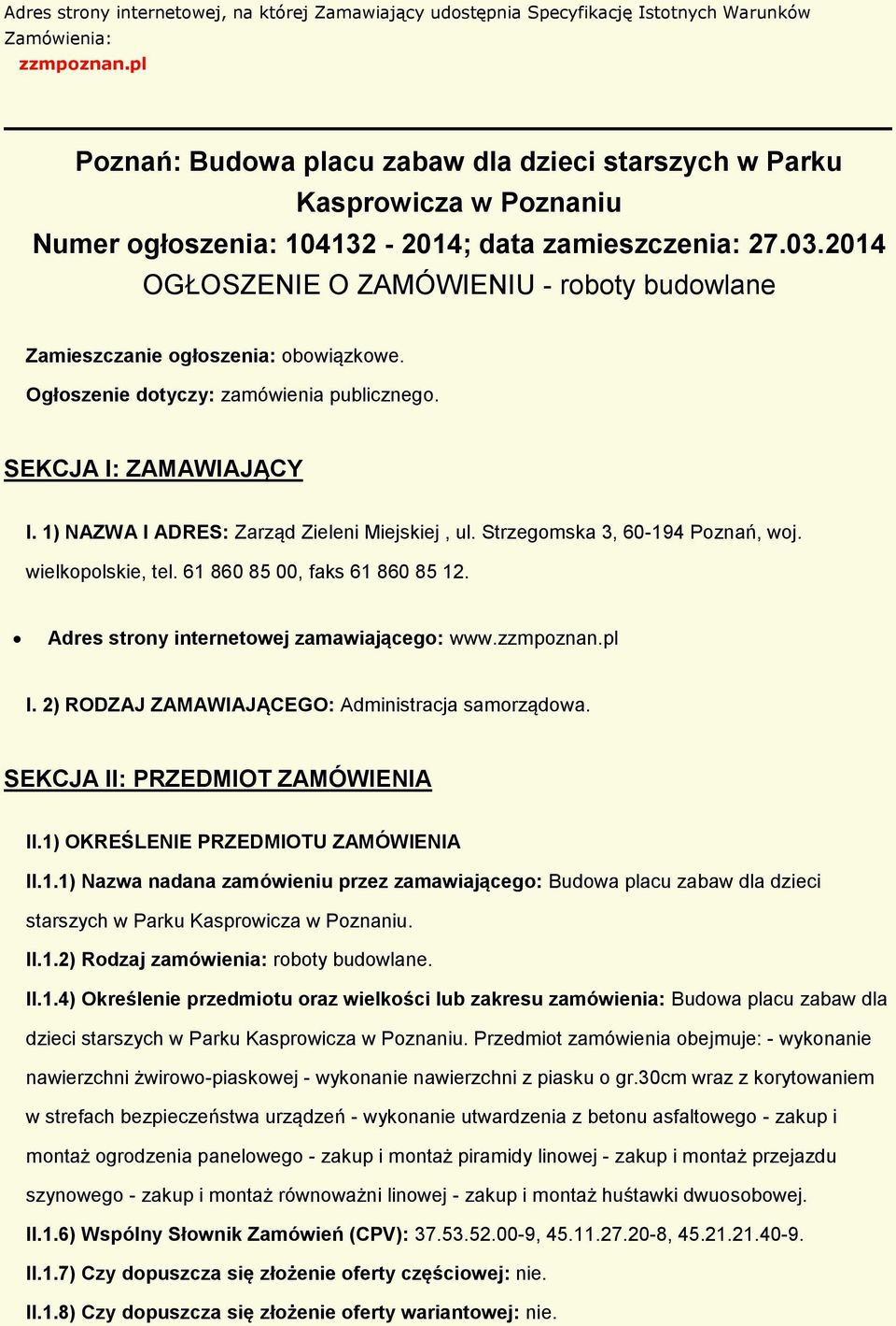 2014 OGŁOSZENIE O ZAMÓWIENIU - rbty budwlane Zamieszczanie głszenia: bwiązkwe. Ogłszenie dtyczy: zamówienia publiczneg. SEKCJA I: ZAMAWIAJĄCY I. 1) NAZWA I ADRES: Zarząd Zieleni Miejskiej, ul.