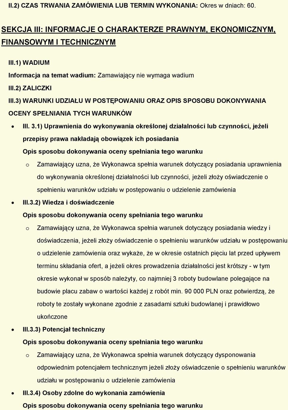 1) Uprawnienia d wyknywania kreślnej działalnści lub czynnści, jeżeli przepisy prawa nakładają bwiązek ich psiadania Zamawiający uzna, że Wyknawca spełnia warunek dtyczący psiadania uprawnienia d