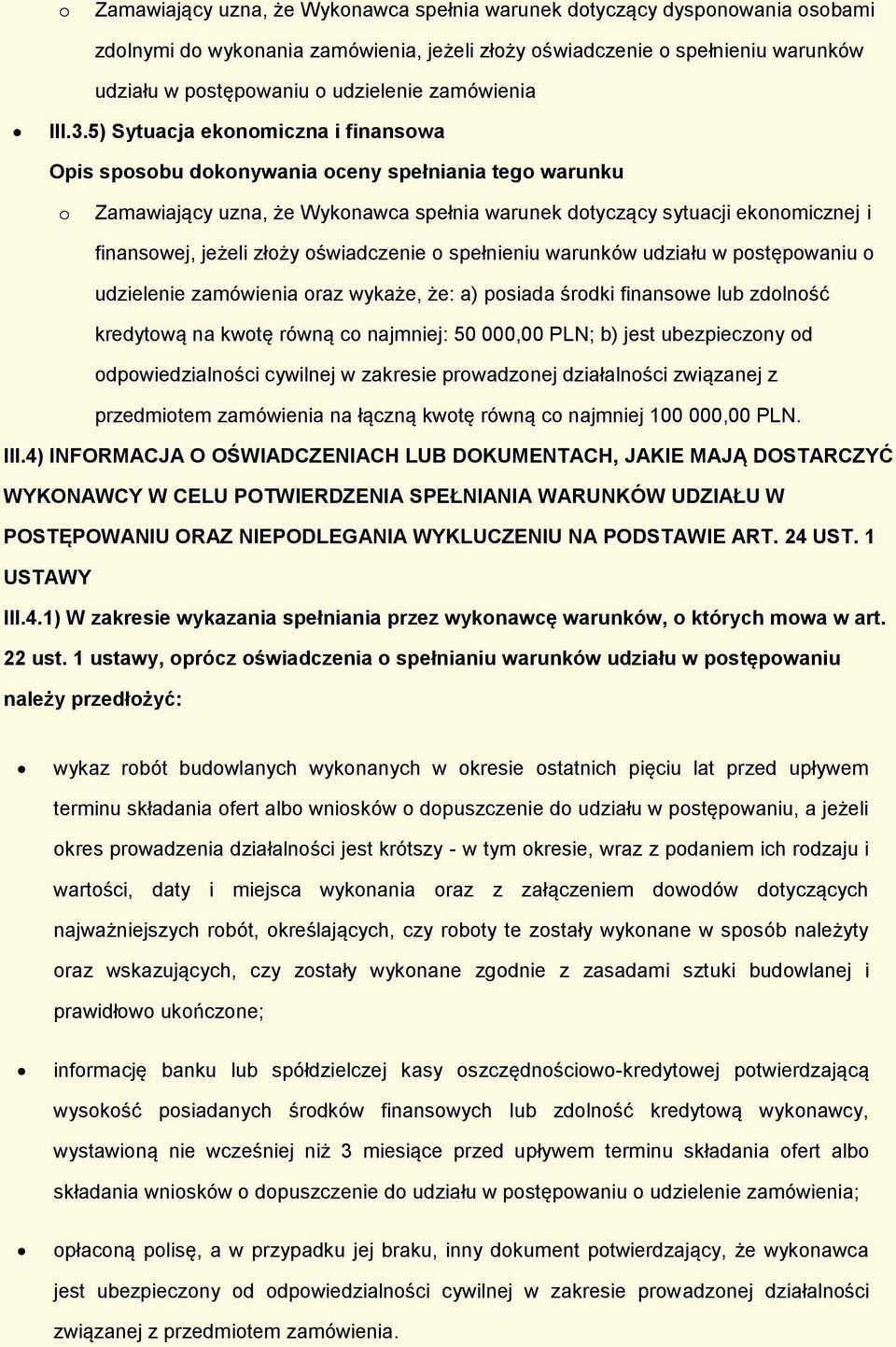 zamówienia raz wykaże, że: a) psiada śrdki finanswe lub zdlnść kredytwą na kwtę równą c najmniej: 50 000,00 PLN; b) jest ubezpieczny d dpwiedzialnści cywilnej w zakresie prwadznej działalnści