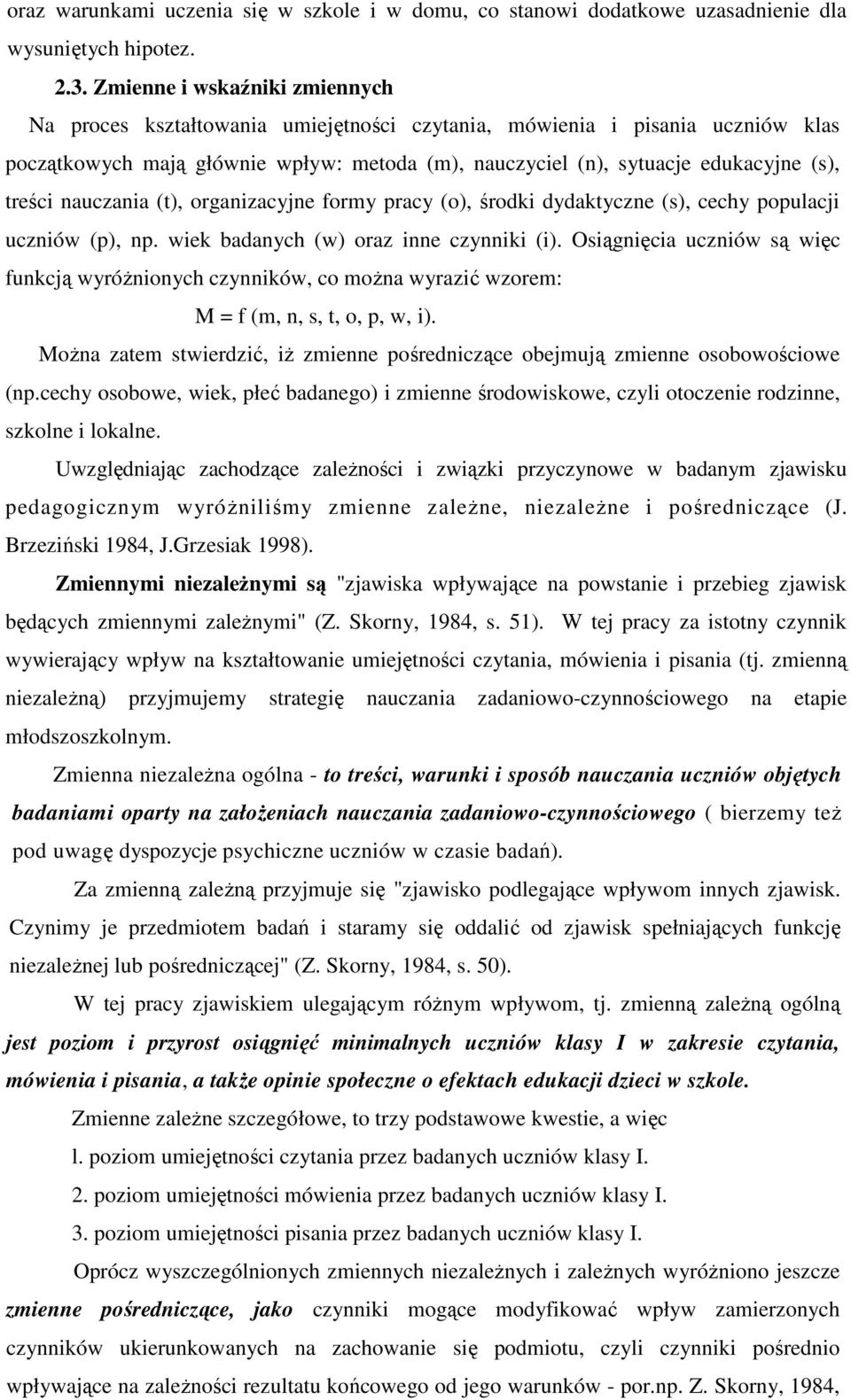 treści nauczania (t), organizacyjne formy pracy (o), środki dydaktyczne (s), cechy populacji uczniów (p), np. wiek badanych (w) oraz inne czynniki (i).