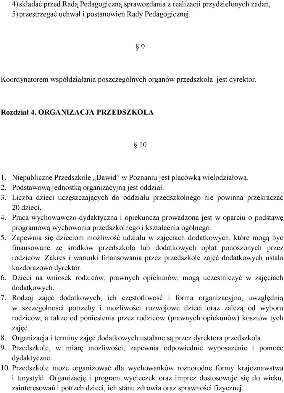 Podstawową jednostką organizacyjną jest oddział. 3. Liczba dzieci uczęszczających do oddziału przedszkolnego nie powinna przekraczać 20 dzieci. 4.