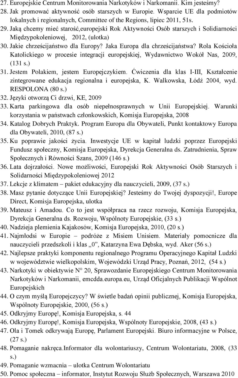 Jaką chcemy mieć starość,europejski Rok Aktywności Osób starszych i Solidiarności Międzypokoleniowej, 2012, (ulotka) 30. Jakie chrześcijaństwo dla Europy? Jaka Europa dla chrześcijaństwa?