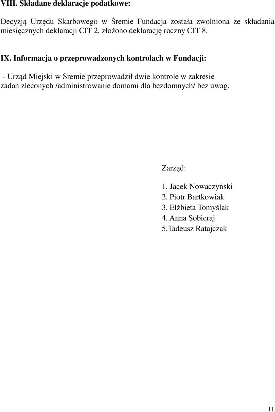 Informacja o przeprowadzonych kontrolach w Fundacji: - Urząd Miejski w Śremie przeprowadził dwie kontrole w zakresie