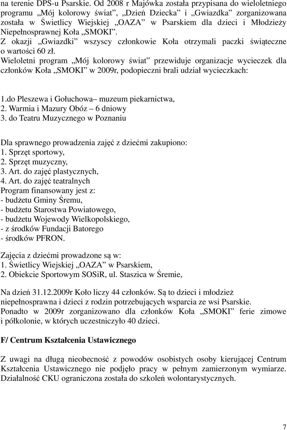 Niepełnosprawnej Koła SMOKI. Z okazji Gwiazdki wszyscy członkowie Koła otrzymali paczki świąteczne o wartości 60 zł.