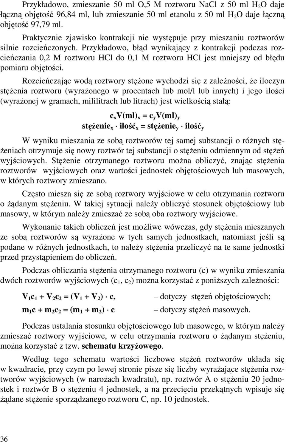 Przykładowo, błąd wynikający z kontrakcji podczas rozcieńczania 0,2 M roztworu Hl do 0,1 M roztworu Hl jest mniejszy od błędu pomiaru objętości.