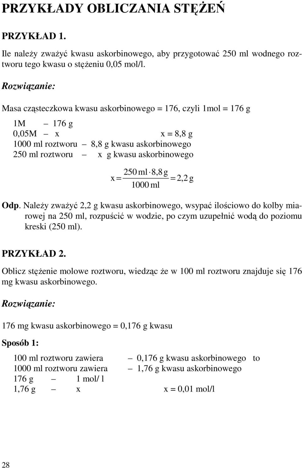 NaleŜy zwaŝyć 2,2 g kwasu askorbinowego, wsypać ilościowo do kolby miarowej na 250 ml, rozpuścić w wodzie, po czym uzupełnić wodą do poziomu kreski (250 ml). PRZYKŁAD 2.