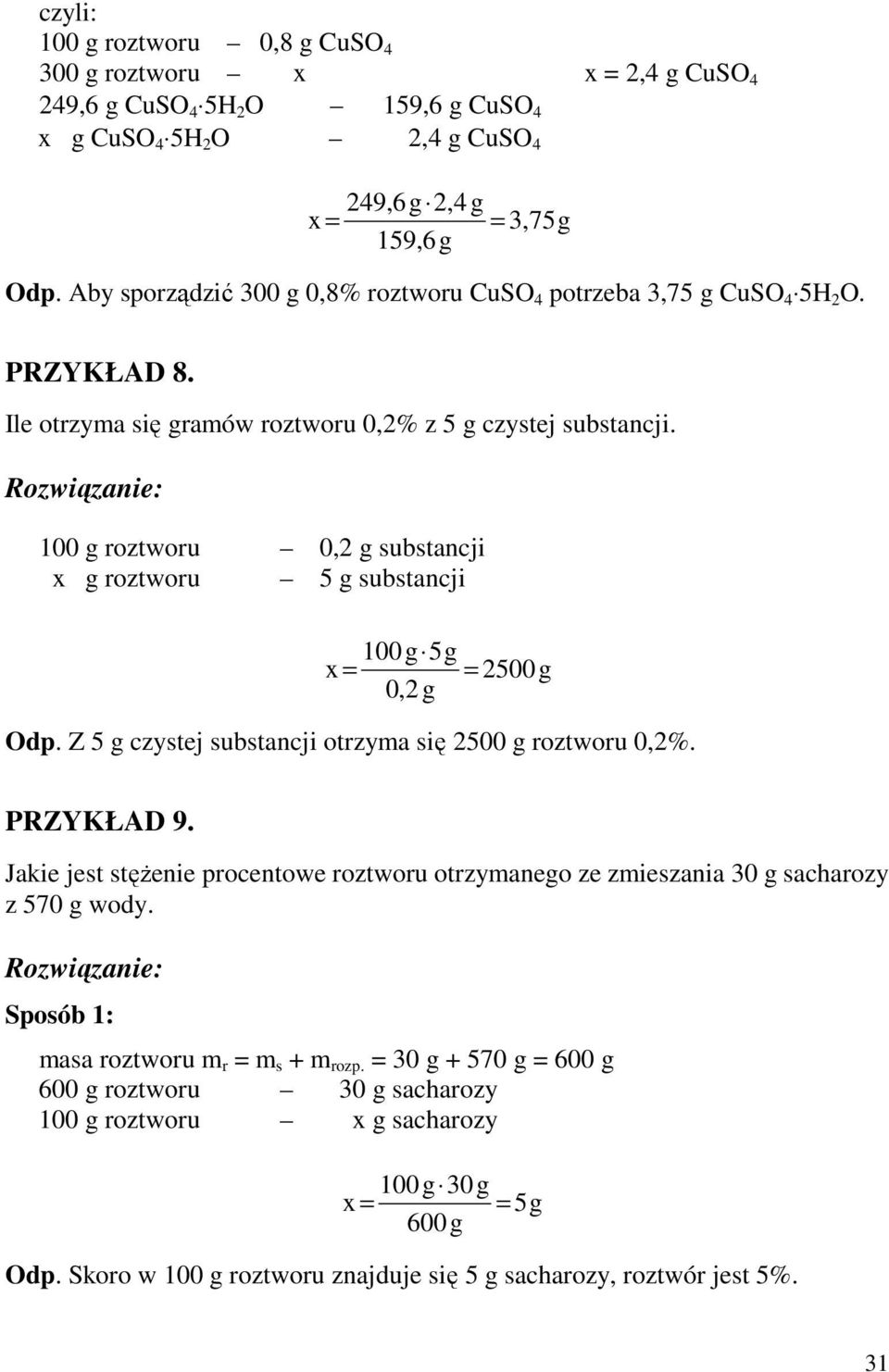 100 g roztworu 0,2 g substancji x g roztworu 5 g substancji 100g 5g x 2500g 0,2 g Odp. Z 5 g czystej substancji otrzyma się 2500 g roztworu 0,2%. PRZYKŁAD 9.