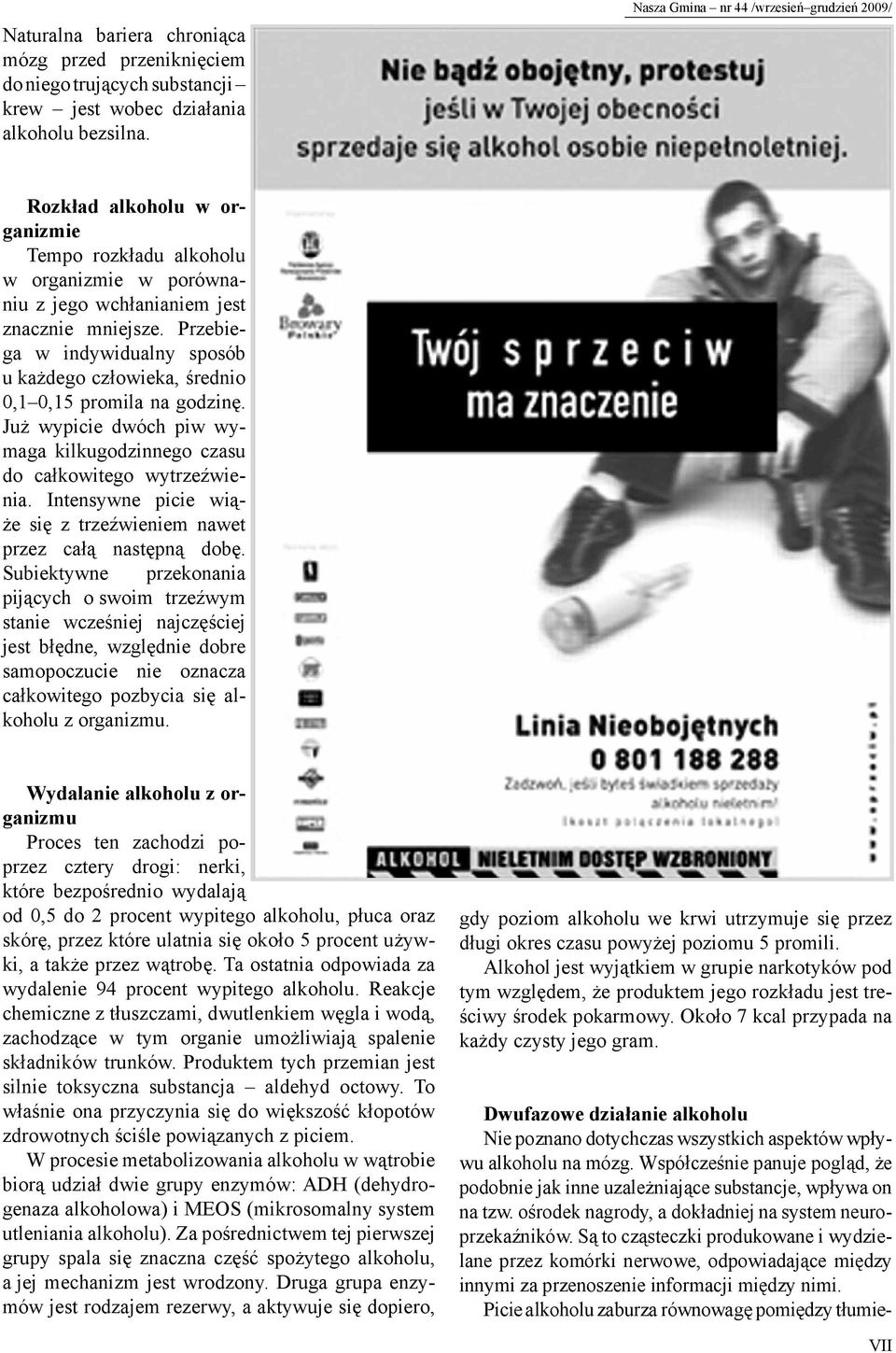 Przebiega w indywidualny sposób u każdego człowieka, średnio 0,1 0,15 promila na godzinę. Już wypicie dwóch piw wymaga kilkugodzinnego czasu do całkowitego wytrzeźwienia.