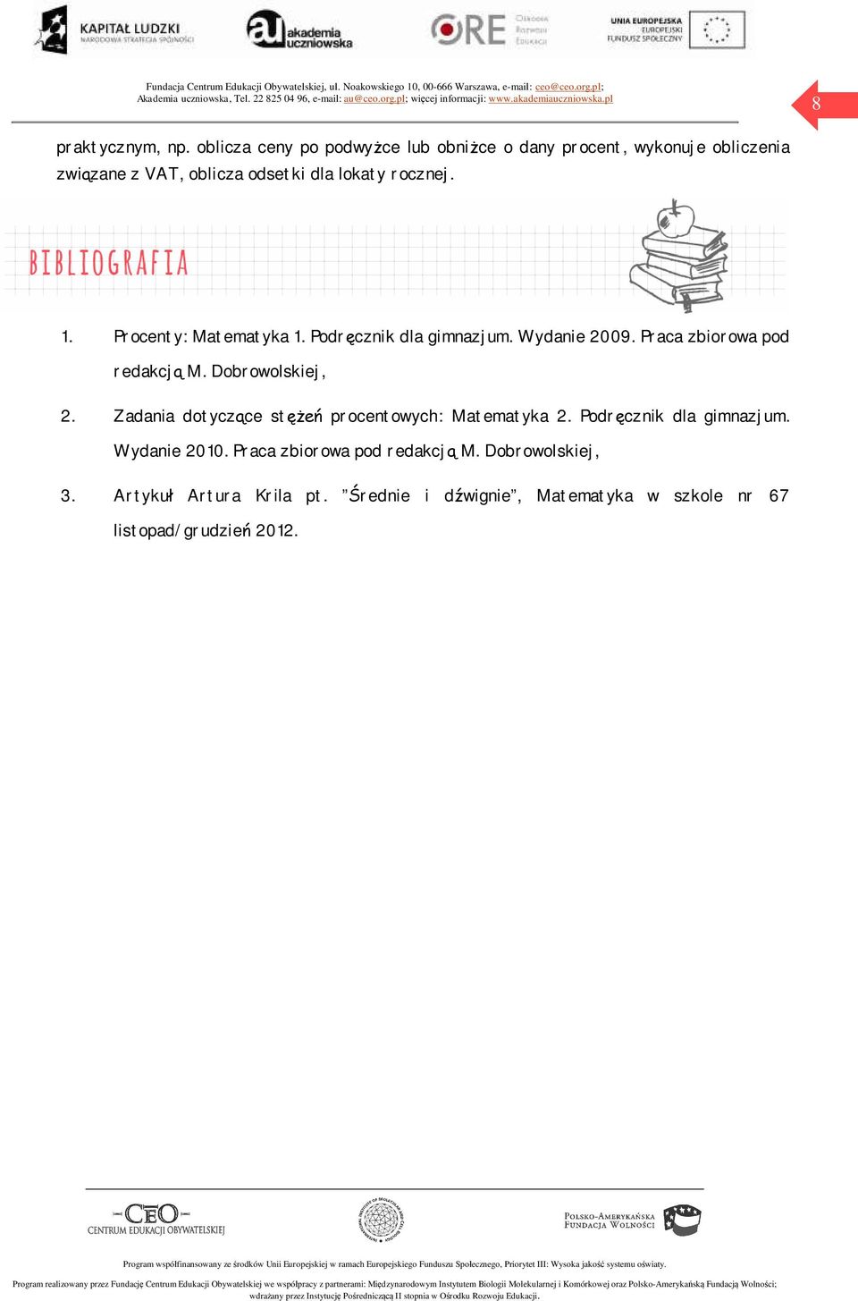 1. Procenty: Matematyka 1. Podręcznik dla gimnazjum. Wydanie 2009. Praca zbiorowa pod redakcją M. Dobrowolskiej, 2.