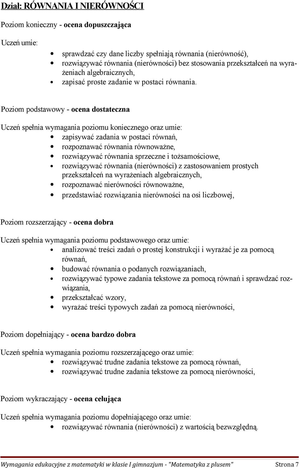 Poziom podstawowy - ocena dostateczna Uczeń spełnia wymagania poziomu koniecznego oraz umie: zapisywać zadania w postaci równań, rozpoznawać równania równoważne, rozwiązywać równania sprzeczne i