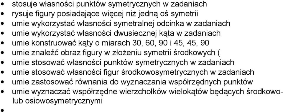 figury w złożeniu symetrii środkowych ( umie stosować własności punktów symetrycznych w zadaniach umie stosować własności figur środkowosymetrycznych w