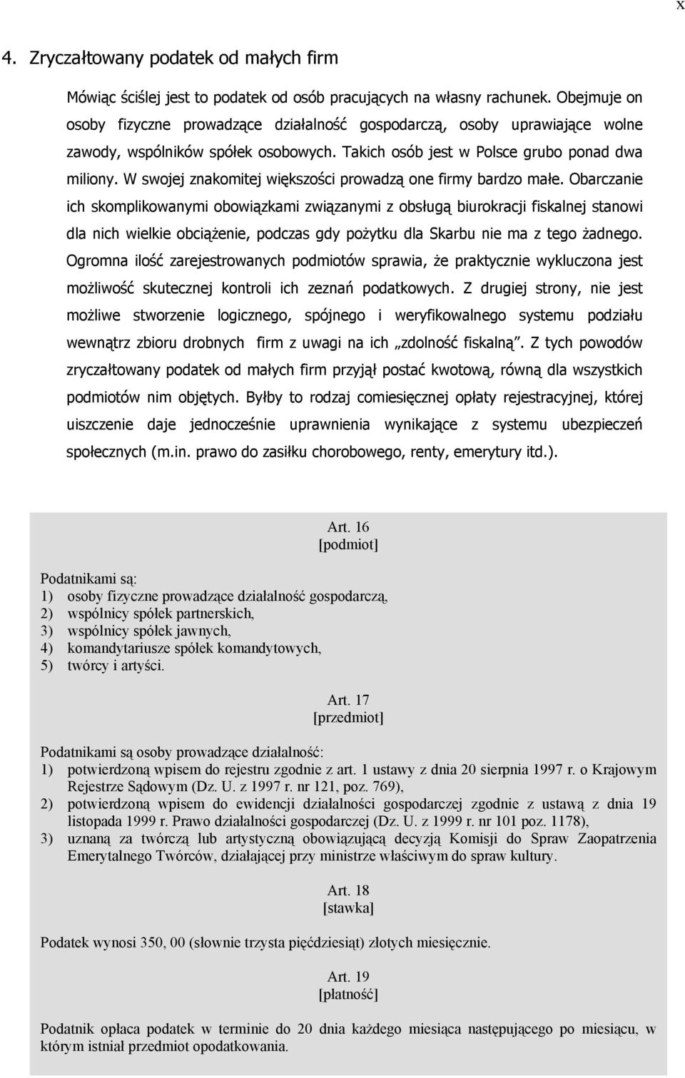 W swojej znakomitej większości prowadzą one firmy bardzo małe.