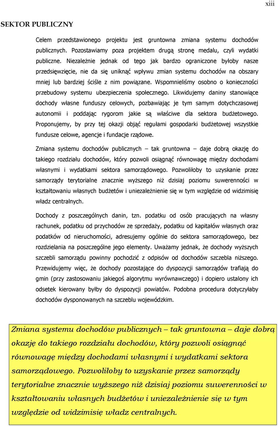 Wspomnieliśmy osobno o konieczności przebudowy systemu ubezpieczenia społecznego.