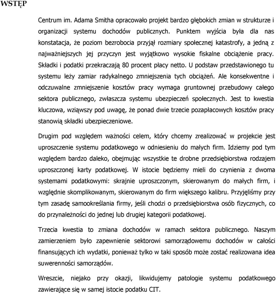 Składki i podatki przekraczają 80 procent płacy netto. U podstaw przedstawionego tu systemu leży zamiar radykalnego zmniejszenia tych obciążeń.