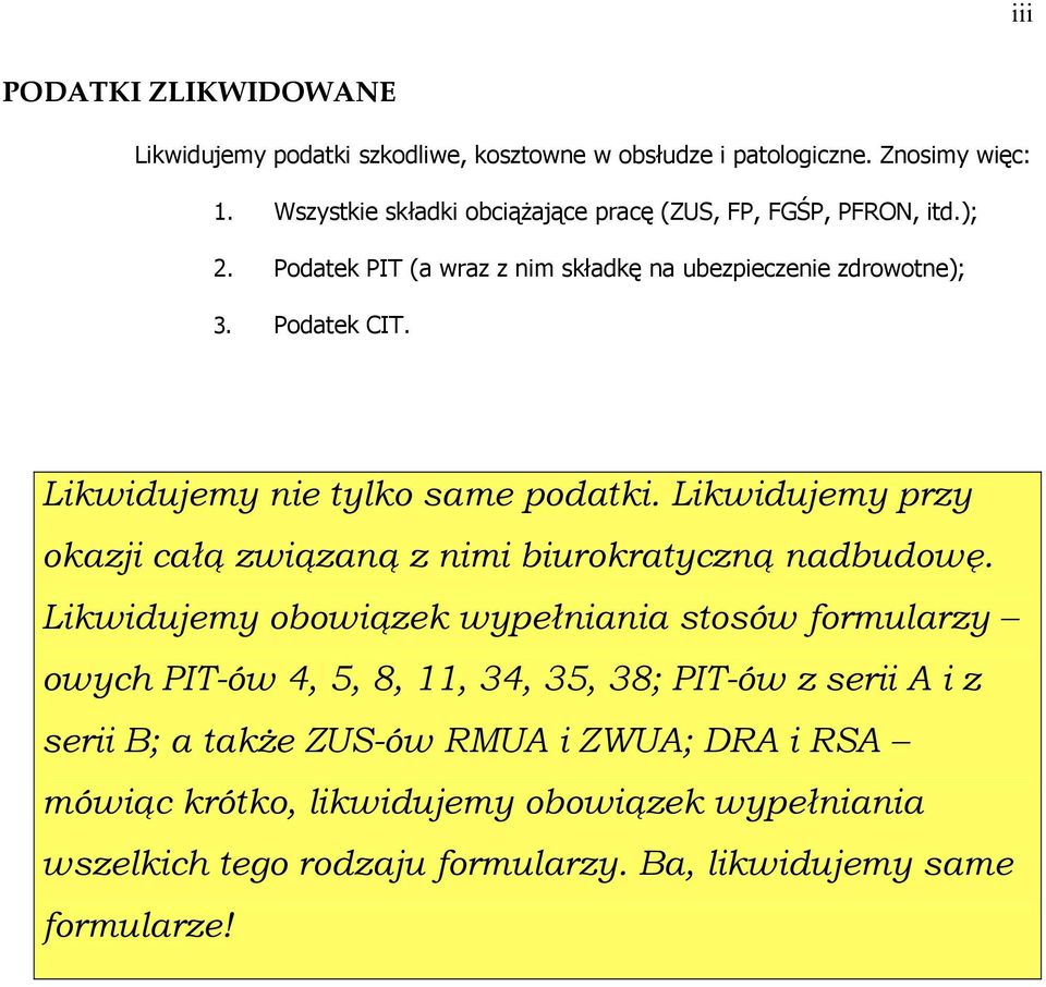 Likwidujemy nie tylko same podatki. Likwidujemy przy okazji całą związaną z nimi biurokratyczną nadbudowę.