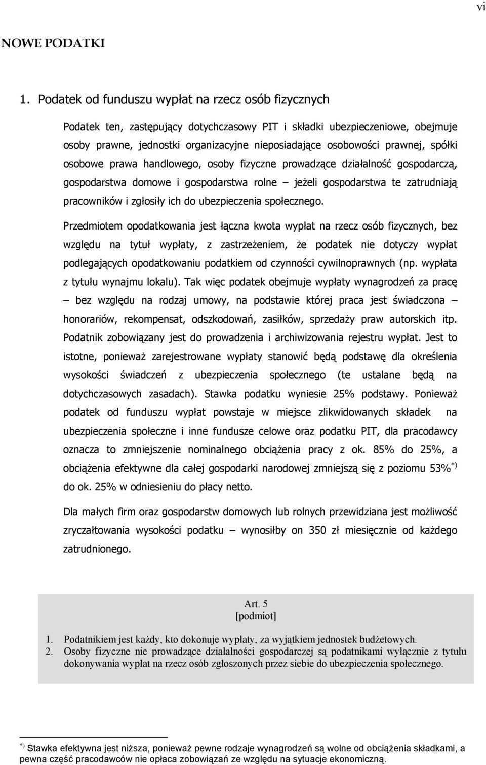 prawnej, spółki osobowe prawa handlowego, osoby fizyczne prowadzące działalność gospodarczą, gospodarstwa domowe i gospodarstwa rolne jeżeli gospodarstwa te zatrudniają pracowników i zgłosiły ich do