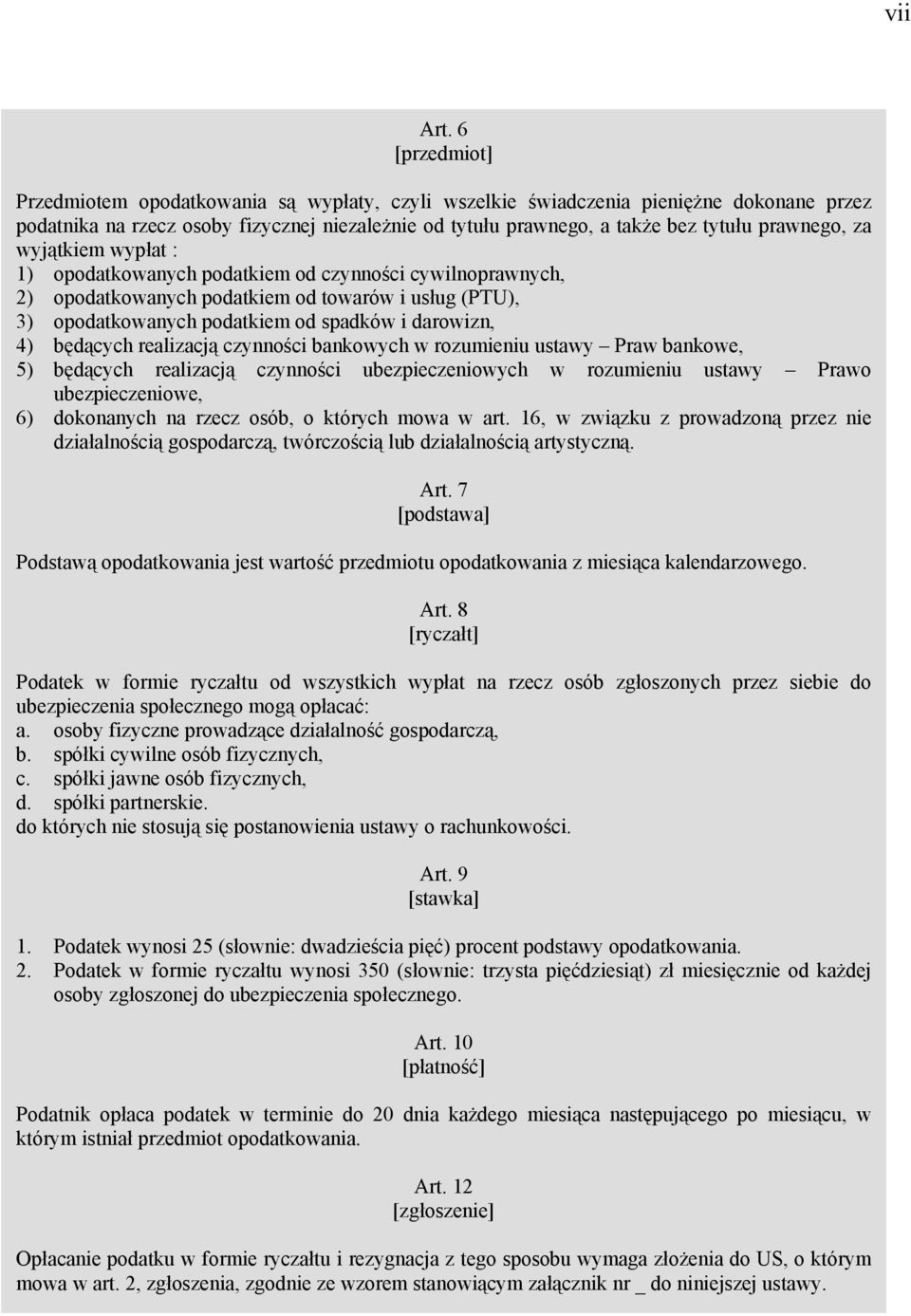 za wyjątkiem wypłat : 1) opodatkowanych podatkiem od czynności cywilnoprawnych, 2) opodatkowanych podatkiem od towarów i usług (PTU), 3) opodatkowanych podatkiem od spadków i darowizn, 4) będących