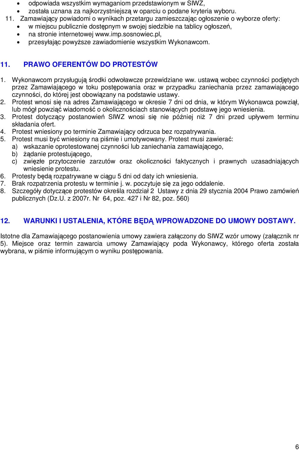 pl, przesy aj c powy sze zawiadomienie wszystkim Wykonawcom. 11. PRAWO OFERENTÓW DO PROTESTÓW 1. Wykonawcom przys uguj rodki odwo awcze przewidziane ww.