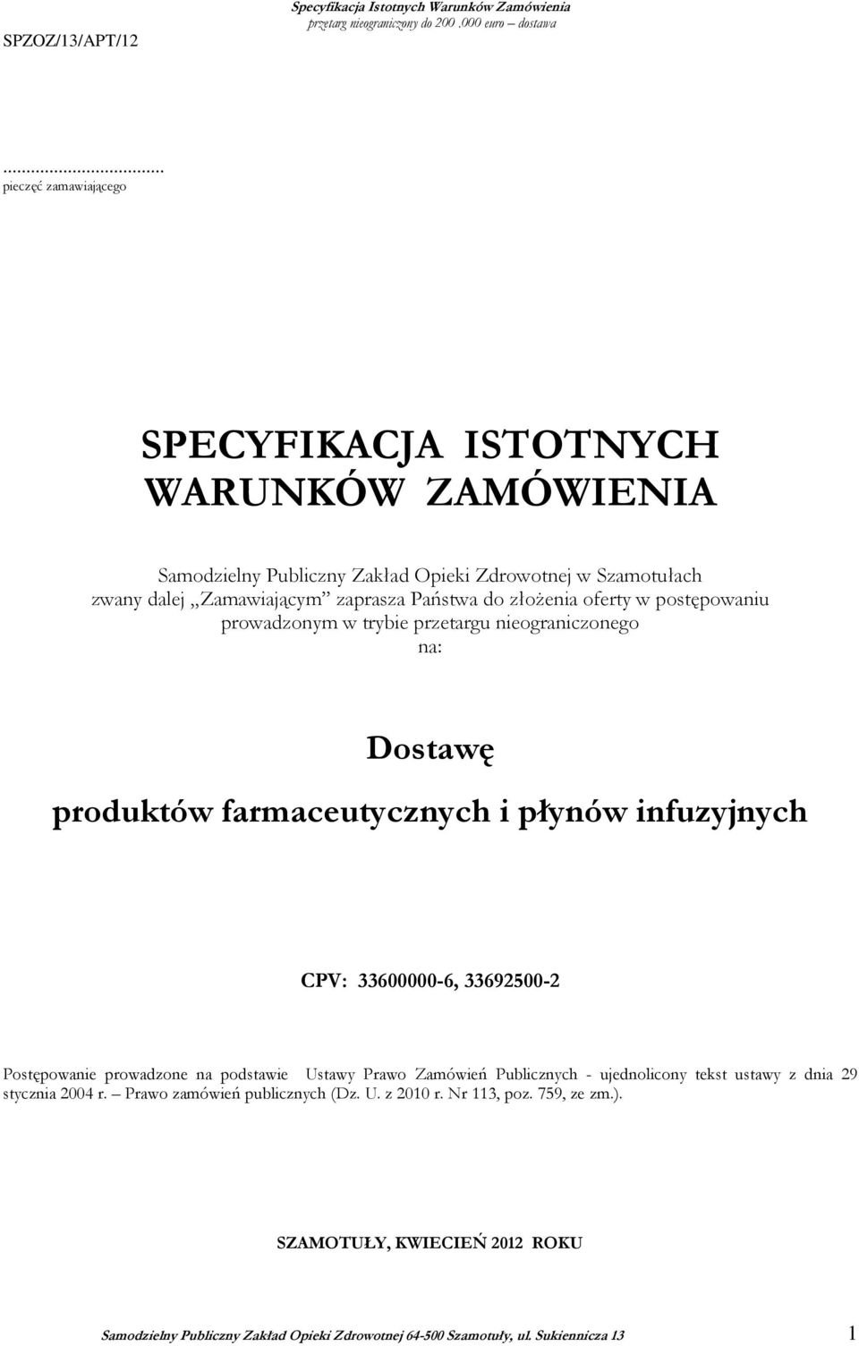 w postępowaniu prowadzonym w trybie przetargu nieograniczonego na: Dostawę produktów farmaceutycznych i płynów infuzyjnych CPV: 33600000-6, 33692500-2 Postępowanie prowadzone na podstawie