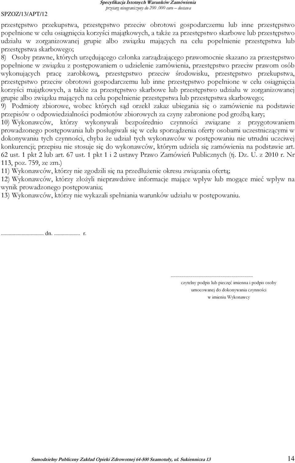 przestępstwo udziału w zorganizowanej grupie albo związku mających na celu popełnienie przestępstwa lub przestępstwa skarbowego; 8) Osoby prawne, których urzędującego członka zarządzającego