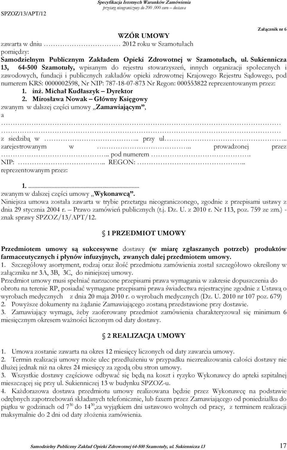 Sukiennicza 13, 64-500 Szamotuły, wpisanym do rejestru stowarzyszeń, innych organizacji społecznych i zawodowych, fundacji i publicznych zakładów opieki zdrowotnej Krajowego Rejestru Sądowego, pod