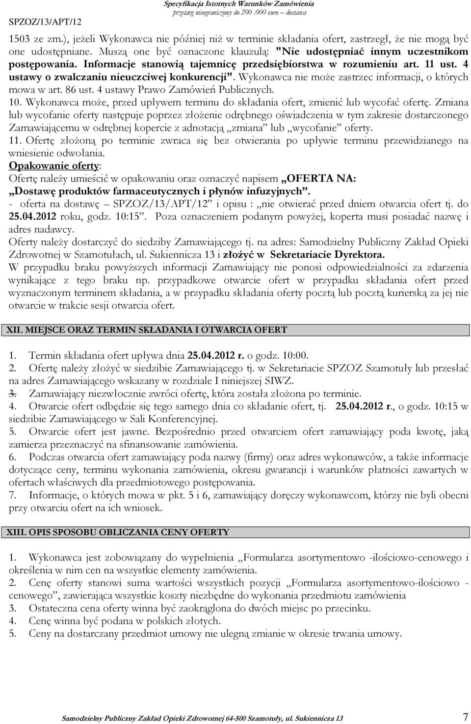 Informacje stanowią tajemnicę przedsiębiorstwa w rozumieniu art. 11 ust. 4 ustawy o zwalczaniu nieuczciwej konkurencji". Wykonawca nie moŝe zastrzec informacji, o których mowa w art. 86 ust.