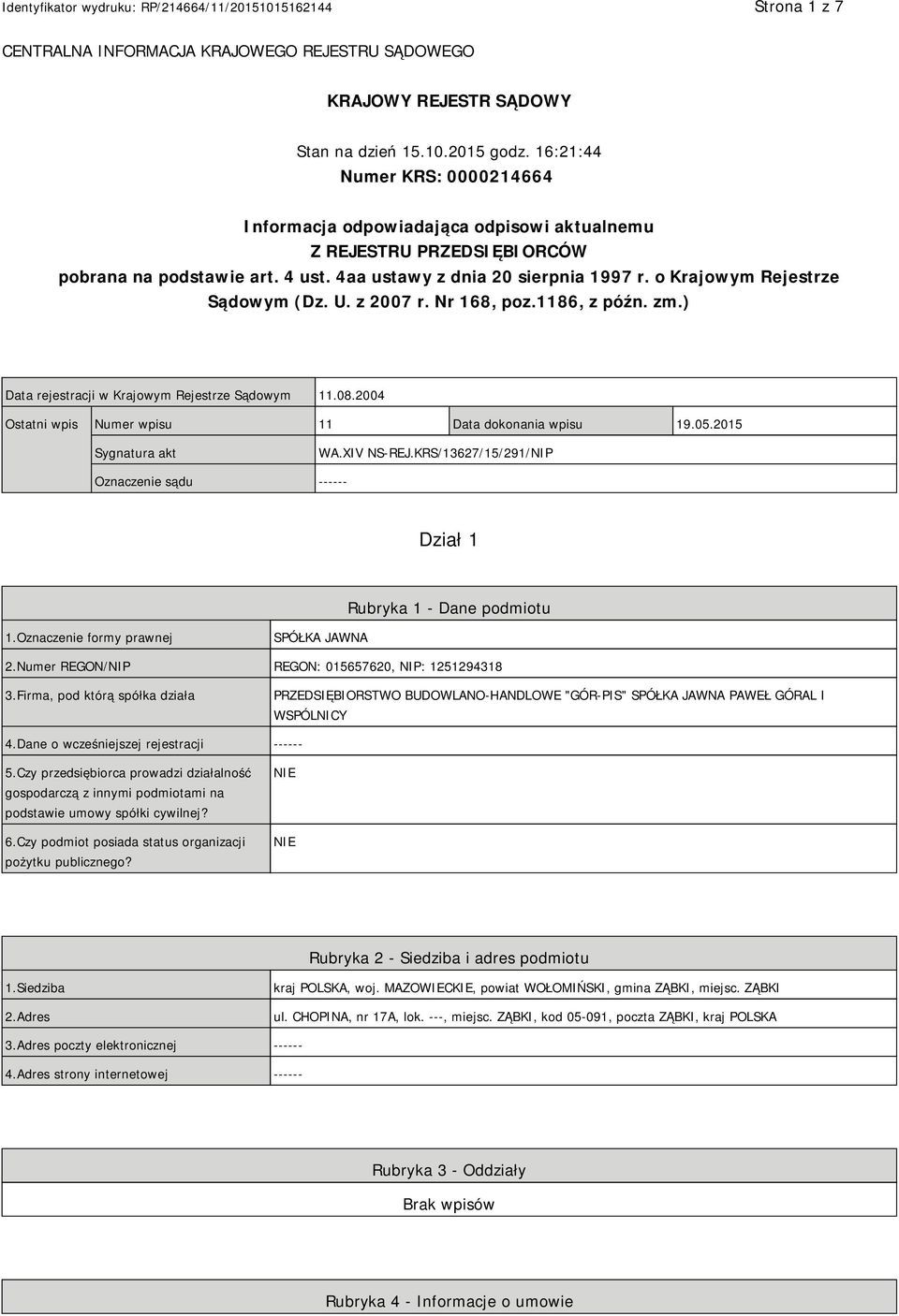 o Krajowym Rejestrze Sądowym (Dz. U. z 2007 r. Nr 168, poz.1186, z późn. zm.) Data rejestracji w Krajowym Rejestrze Sądowym 11.08.2004 Ostatni wpis Numer wpisu 11 Data dokonania wpisu 19.05.