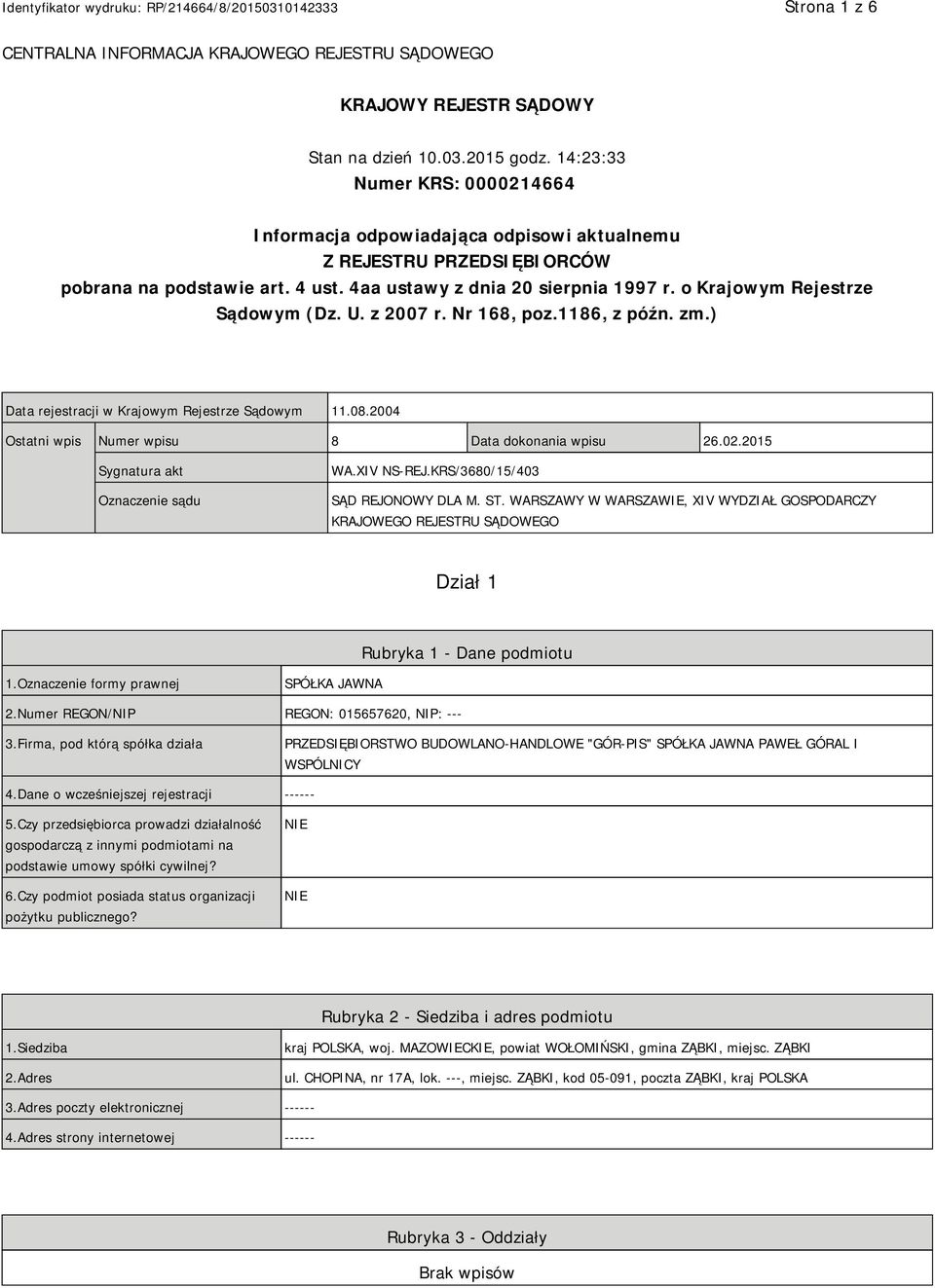 o Krajowym Rejestrze Sądowym (Dz. U. z 2007 r. Nr 168, poz.1186, z późn. zm.) Data rejestracji w Krajowym Rejestrze Sądowym 11.08.2004 Ostatni wpis Numer wpisu 8 Data dokonania wpisu 26.02.