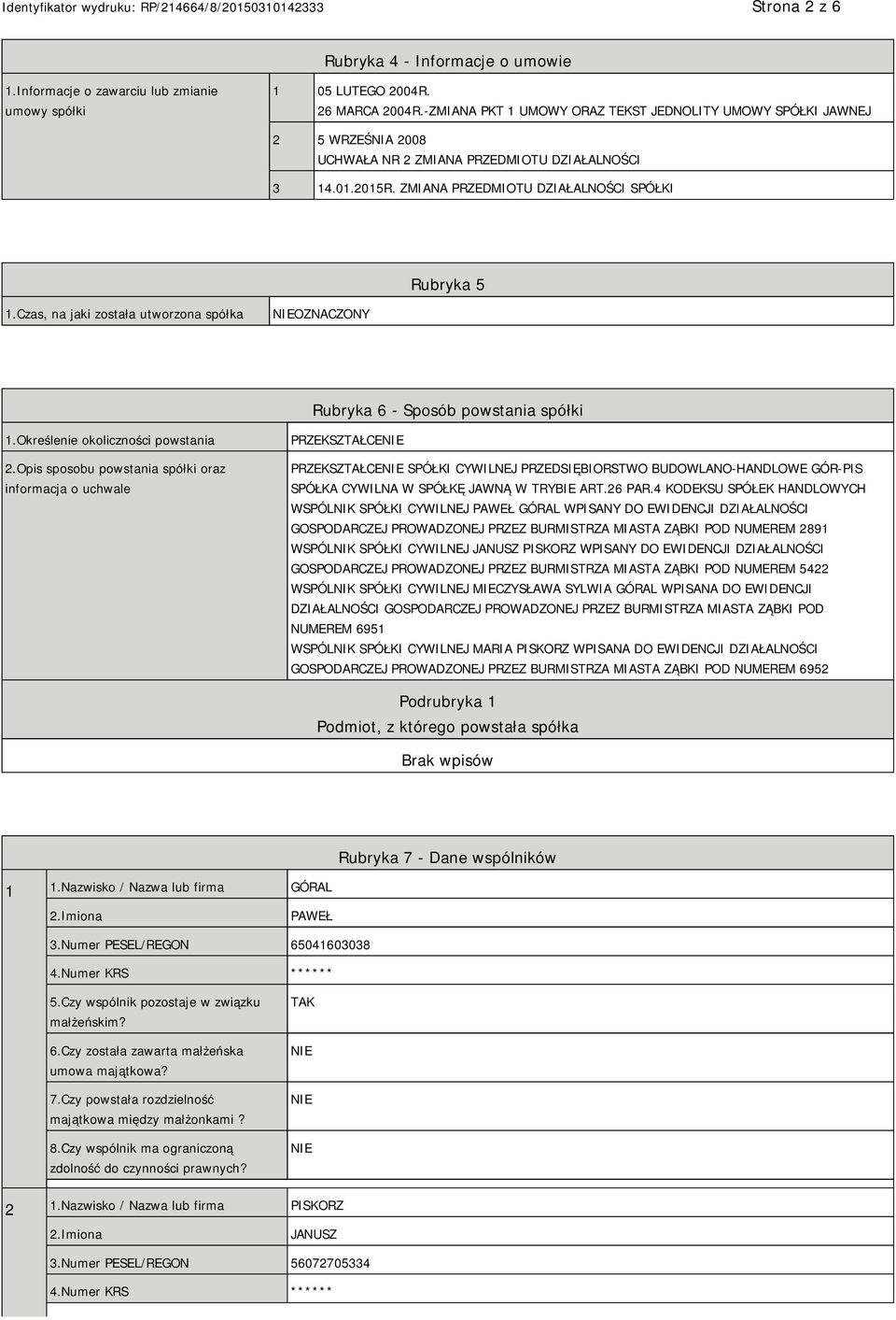 Czas, na jaki została utworzona spółka OZNACZONY Rubryka 6 - Sposób powstania spółki 1.Określenie okoliczności powstania 2.