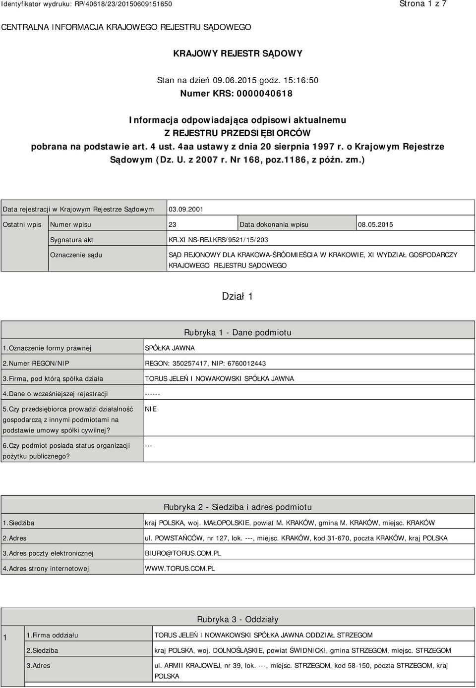 o Krajowym Rejestrze Sądowym (Dz. U. z 2007 r. Nr 168, poz.1186, z późn. zm.) Data rejestracji w Krajowym Rejestrze Sądowym 03.09.2001 Ostatni wpis Numer wpisu 23 Data dokonania wpisu 08.05.