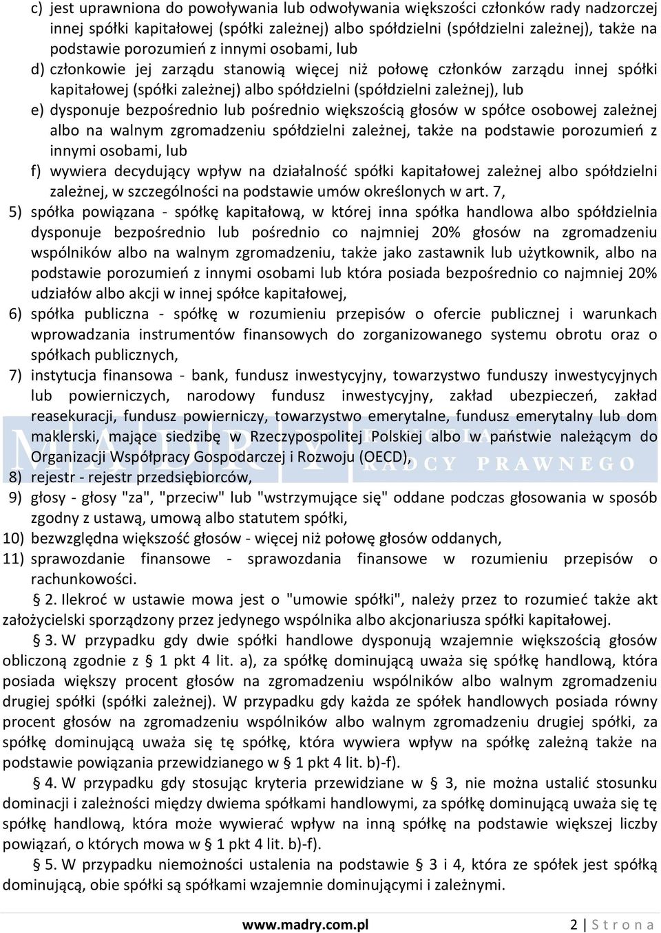 bezpośrednio lub pośrednio większością głosów w spółce osobowej zależnej albo na walnym zgromadzeniu spółdzielni zależnej, także na podstawie porozumieo z innymi osobami, lub f) wywiera decydujący