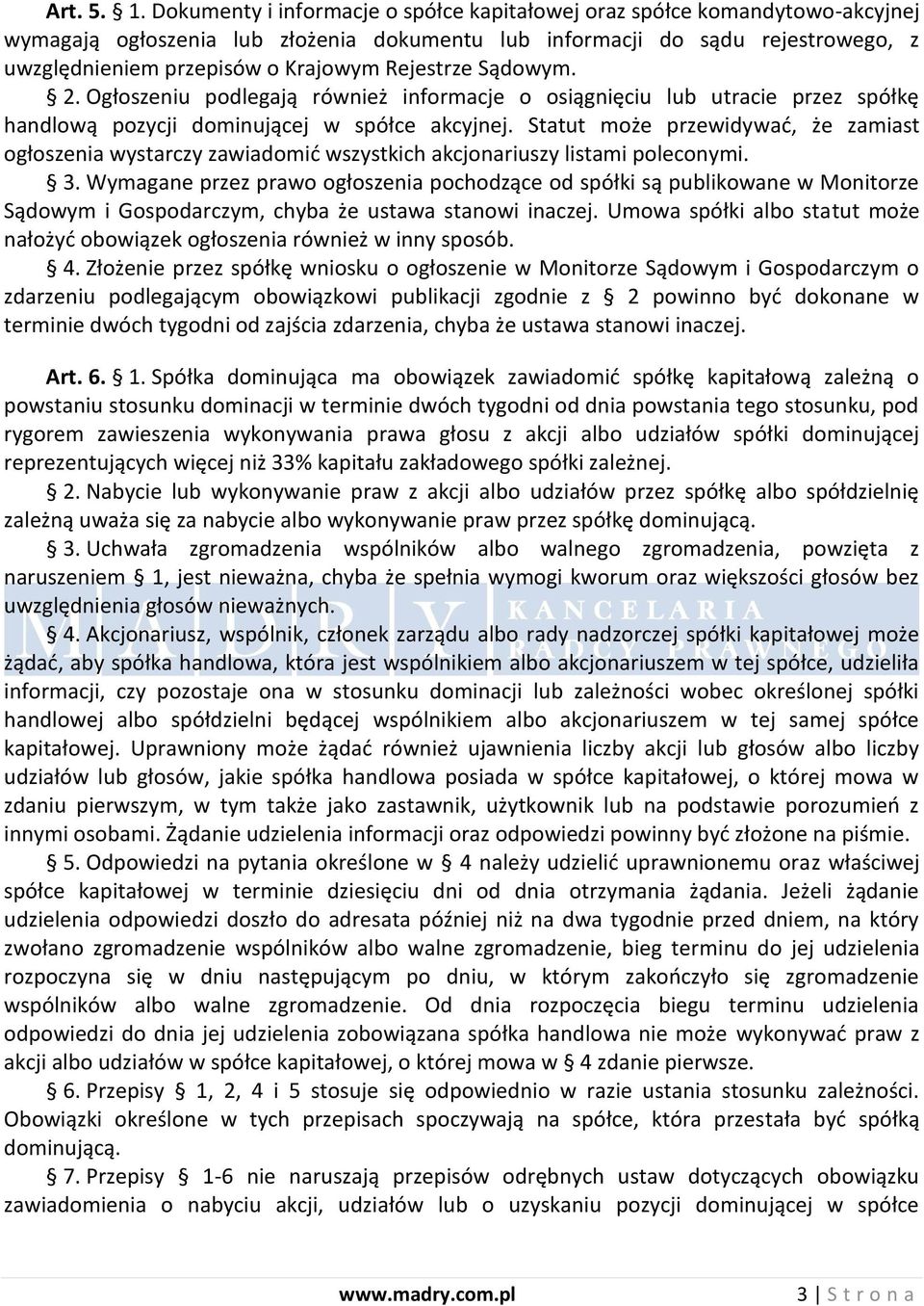 Rejestrze Sądowym. 2. Ogłoszeniu podlegają również informacje o osiągnięciu lub utracie przez spółkę handlową pozycji dominującej w spółce akcyjnej.