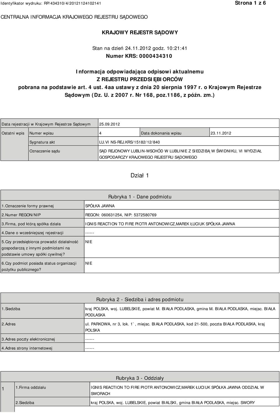 o Krajowym Rejestrze Sądowym (Dz. U. z 2007 r. Nr 168, poz.1186, z późn. zm.) Data rejestracji w Krajowym Rejestrze Sądowym 25.09.2012 Ostatni wpis Numer wpisu 4 Data dokonania wpisu 23.11.2012 Sygnatura akt Oznaczenie sądu LU.