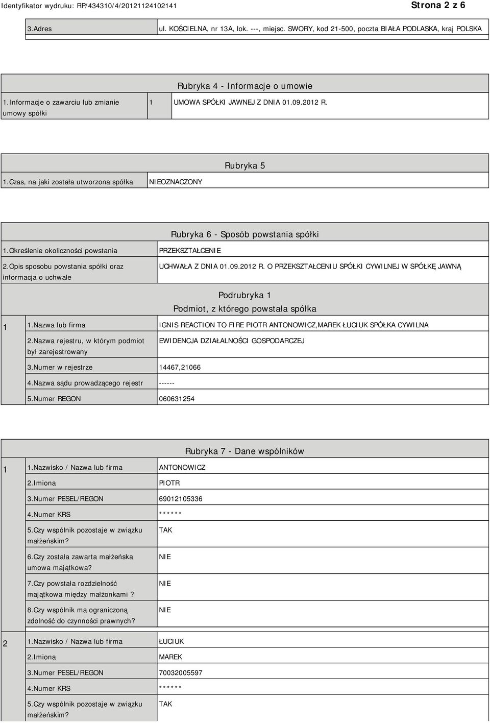 Określenie okoliczności powstania 2.Opis sposobu powstania spółki oraz informacja o uchwale PRZEKSZTAŁCE UCHWAŁA Z DNIA 01.09.2012 R.