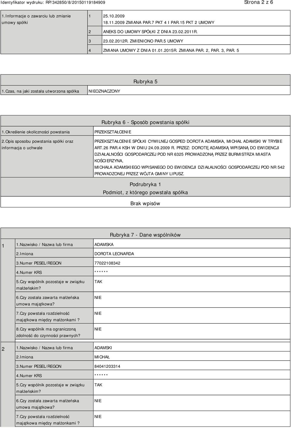 Określenie okoliczności powstania 2.Opis sposobu powstania spółki oraz informacja o uchwale PRZEKSZTAŁCE PRZEKSZTAŁCE SPÓŁKI CYWILNEJ GOSPED DOROTA ADAMSKA, MICHAŁ ADAMSKI W TRYBIE ART.26 PAR.