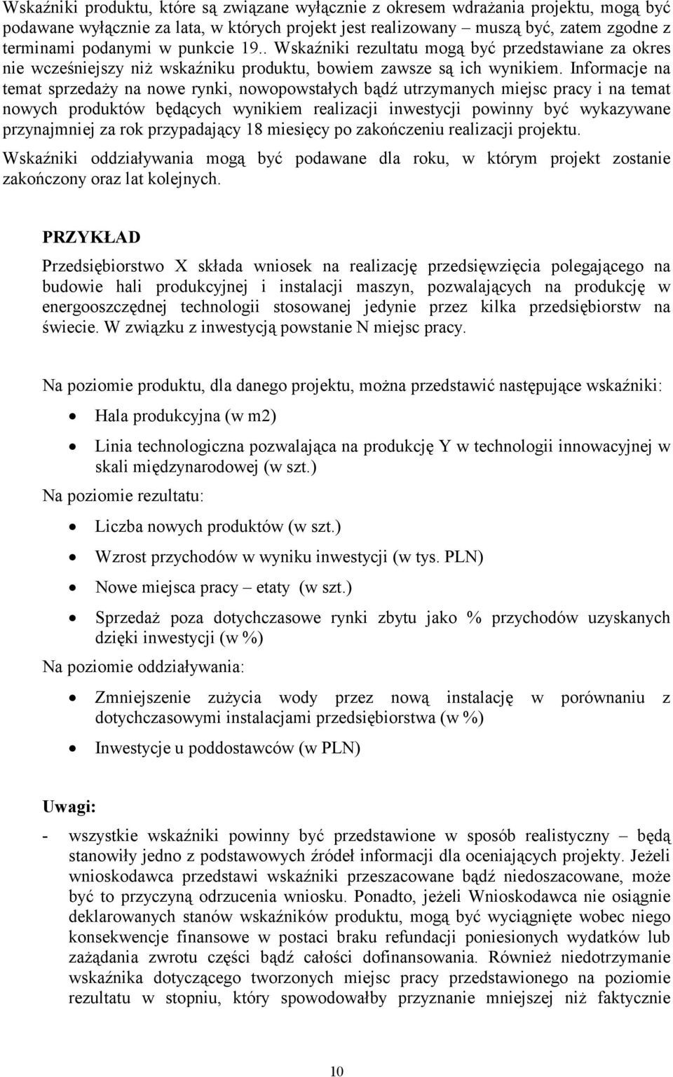 Informacje na temat sprzedaży na nowe rynki, nowopowstałych bądź utrzymanych miejsc pracy i na temat nowych produktów będących wynikiem realizacji inwestycji powinny być wykazywane przynajmniej za