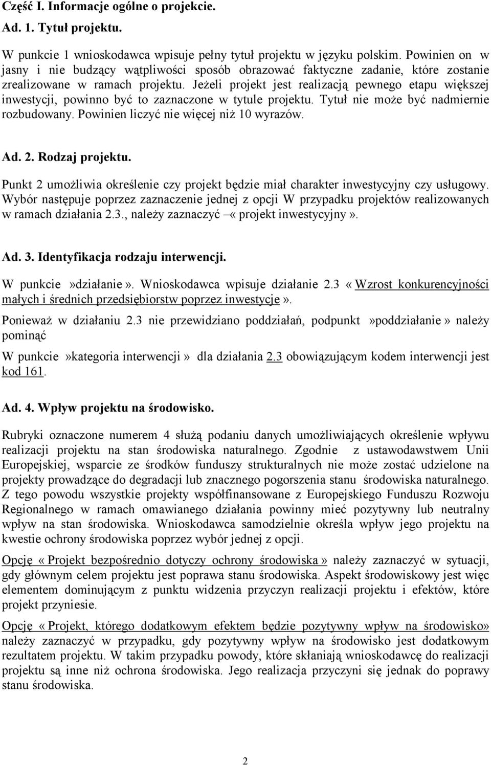 Jeżeli projekt jest realizacją pewnego etapu większej inwestycji, powinno być to zaznaczone w tytule projektu. Tytuł nie może być nadmiernie rozbudowany. Powinien liczyć nie więcej niż 10 wyrazów. Ad.