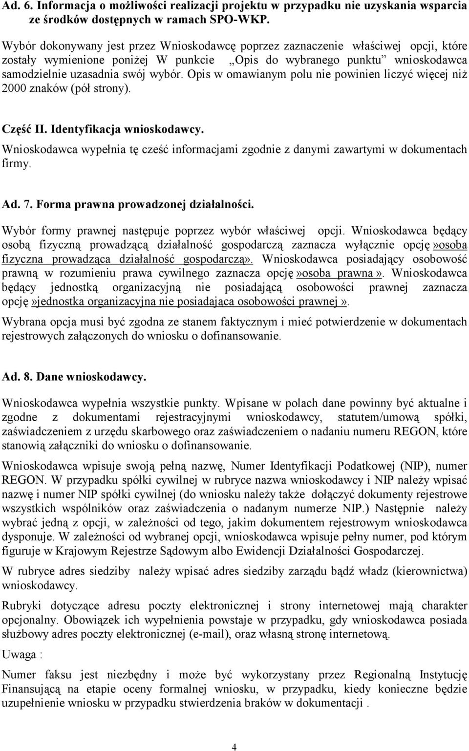 Opis w omawianym polu nie powinien liczyć więcej niż 2000 znaków (pół strony). Część II. Identyfikacja wnioskodawcy.