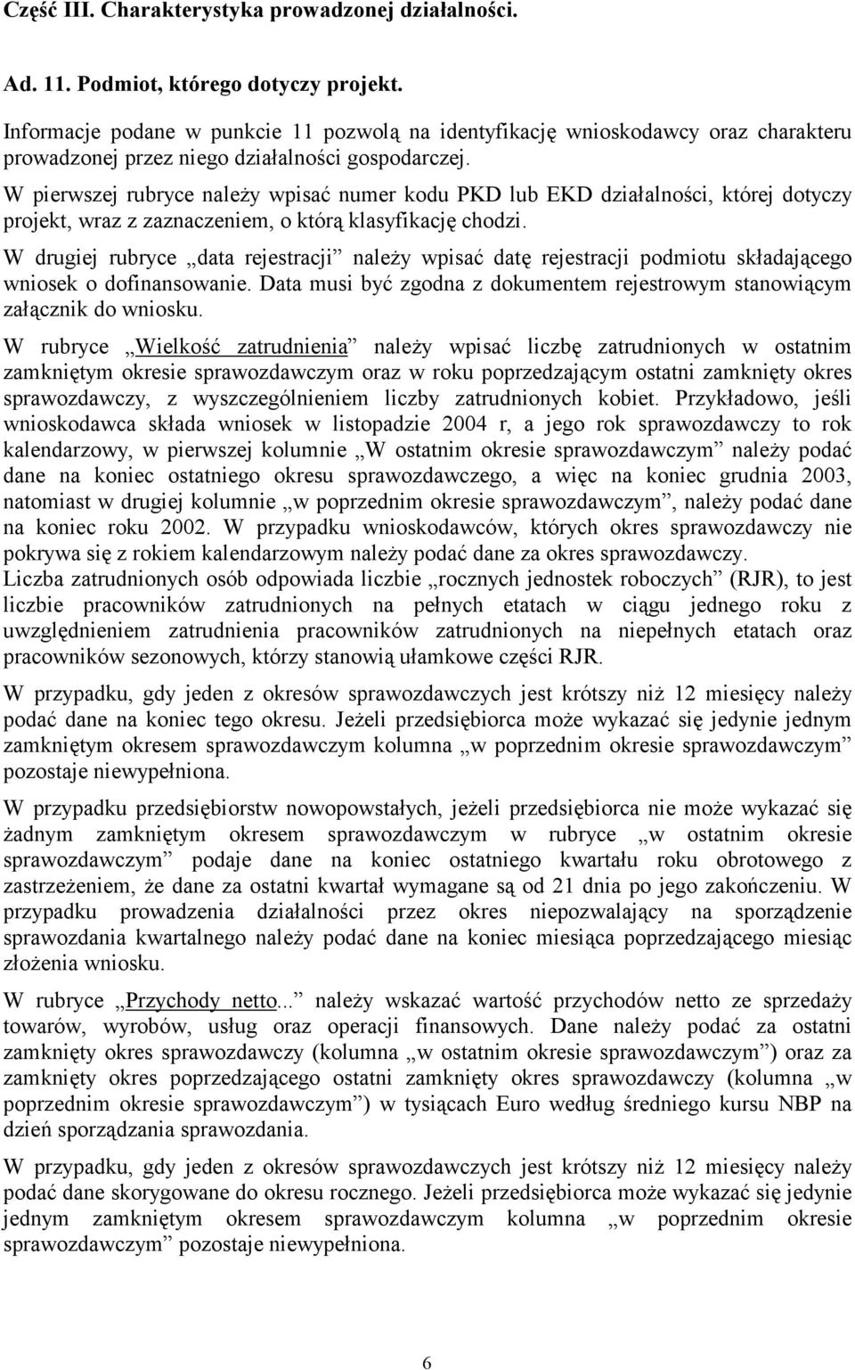 W pierwszej rubryce należy wpisać numer kodu PKD lub EKD działalności, której dotyczy projekt, wraz z zaznaczeniem, o którą klasyfikację chodzi.