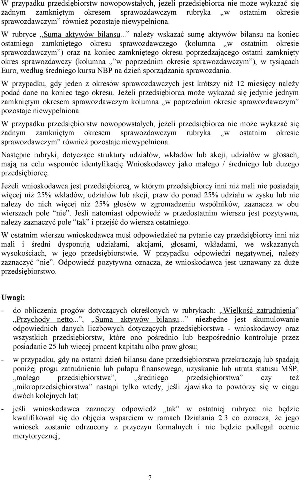 .. należy wskazać sumę aktywów bilansu na koniec ostatniego zamkniętego okresu sprawozdawczego (kolumna w ostatnim okresie sprawozdawczym ) oraz na koniec zamkniętego okresu poprzedzającego ostatni