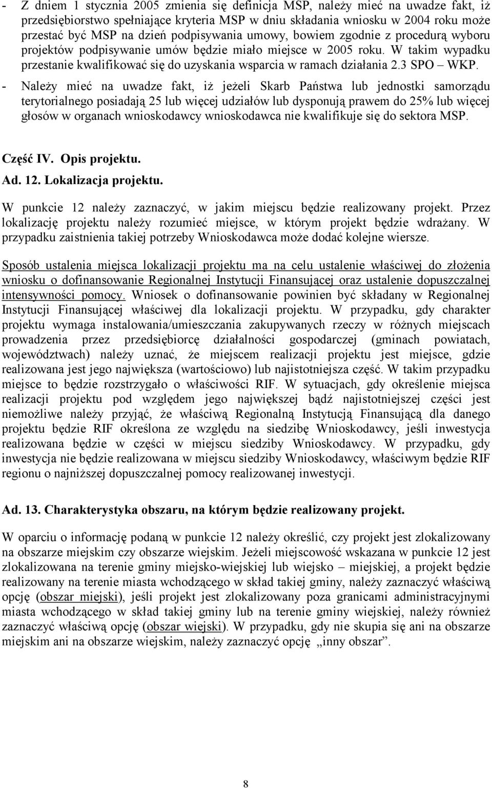 W takim wypadku przestanie kwalifikować się do uzyskania wsparcia w ramach działania 2.3 SPO WKP.