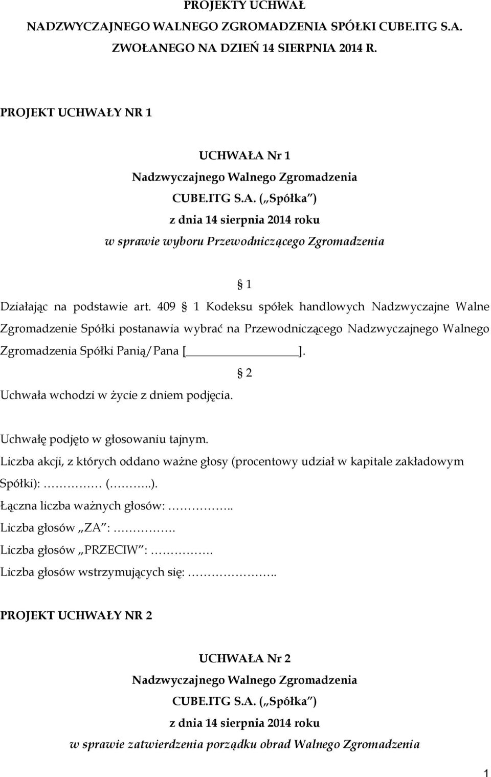 2 Uchwała wchodzi w życie z dniem podjęcia. Uchwałę podjęto w głosowaniu tajnym. Liczba akcji, z których oddano ważne głosy (procentowy udział w kapitale zakładowym Spółki):