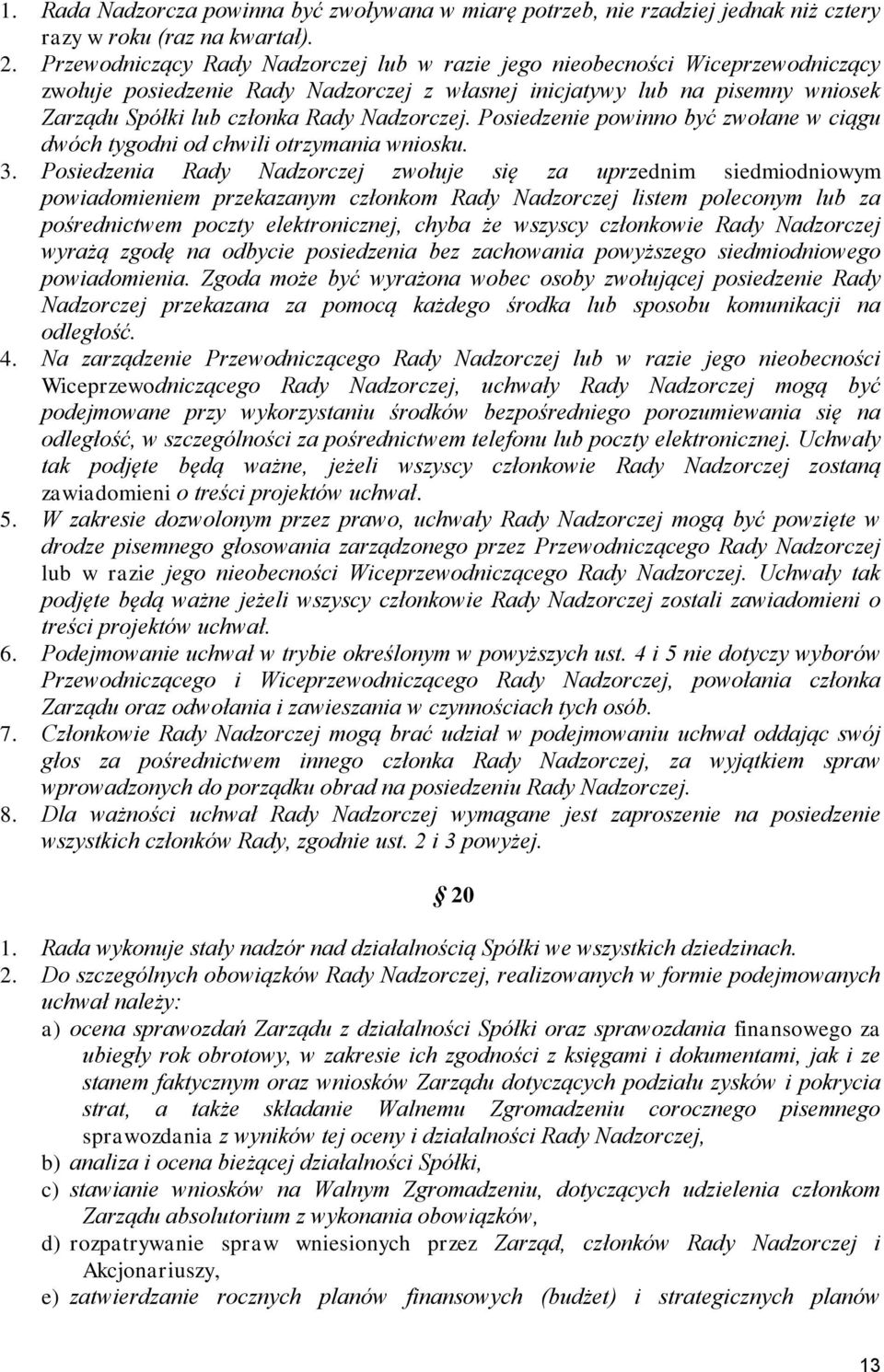 Nadzorczej. Posiedzenie powinno być zwołane w ciągu dwóch tygodni od chwili otrzymania wniosku. 3.