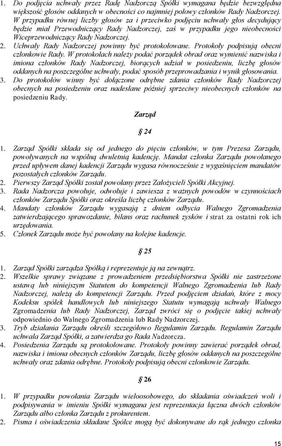 Uchwały Rady Nadzorczej powinny być protokołowane. Protokoły podpisują obecni członkowie Rady.